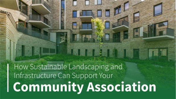 How Sustainable Landscaping and Infrastructure Can Support Your Community Association 